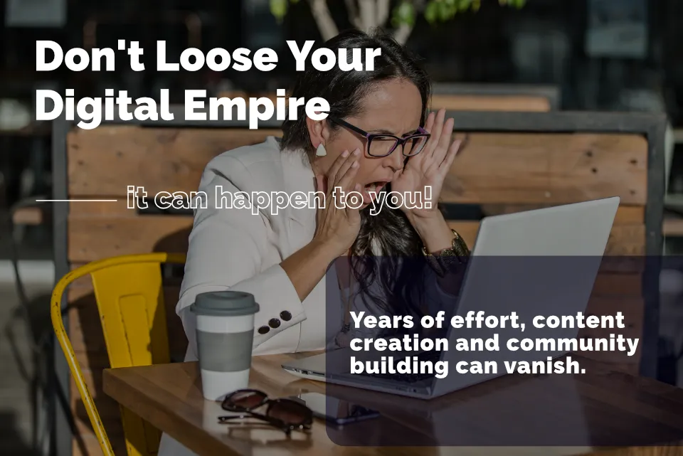 Don't loose your digital empire